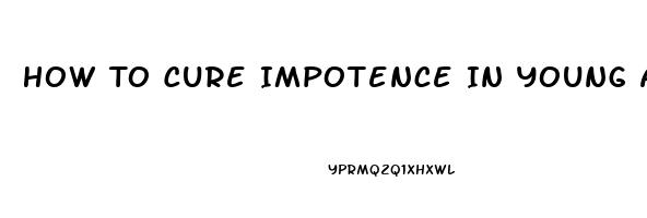 How To Cure Impotence In Young Adults