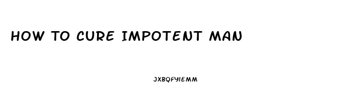 How To Cure Impotent Man