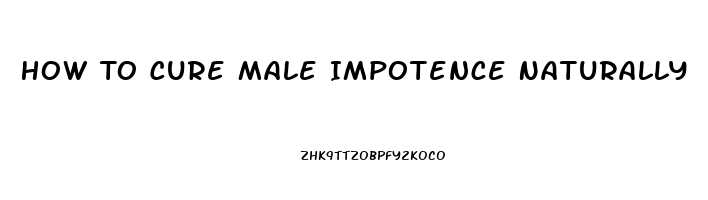 How To Cure Male Impotence Naturally