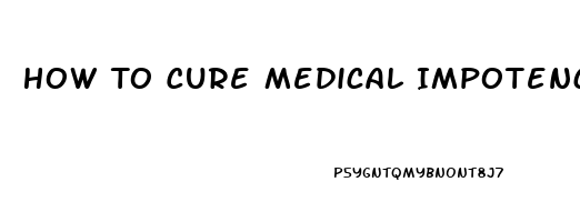 How To Cure Medical Impotence