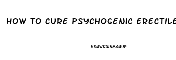 How To Cure Psychogenic Erectile Dysfunction