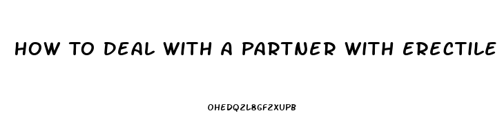 How To Deal With A Partner With Erectile Dysfunction