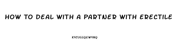 How To Deal With A Partner With Erectile Dysfunction