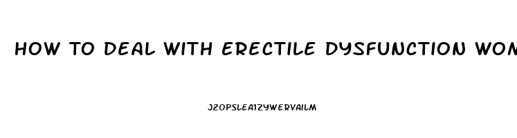 How To Deal With Erectile Dysfunction Women