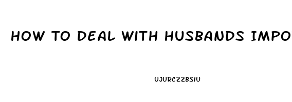 How To Deal With Husbands Impotence And Hatefulness