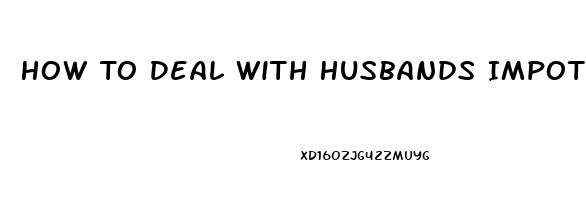 How To Deal With Husbands Impotence And Hatefulness