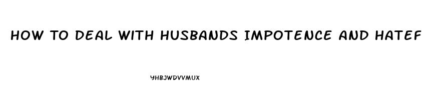 How To Deal With Husbands Impotence And Hatefulness