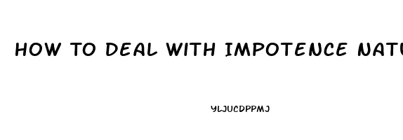 How To Deal With Impotence Naturally