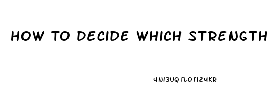 How To Decide Which Strength Cbd Oil To Use