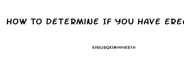 How To Determine If You Have Erectile Dysfunction