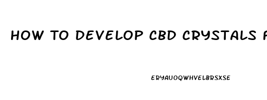 How To Develop Cbd Crystals From Crude Oil