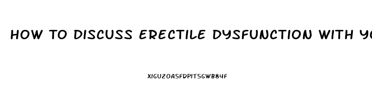 How To Discuss Erectile Dysfunction With Your Partner