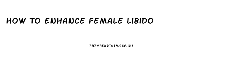 How To Enhance Female Libido