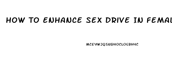 How To Enhance Sex Drive In Female