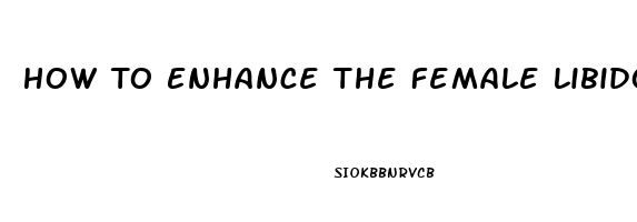 How To Enhance The Female Libido