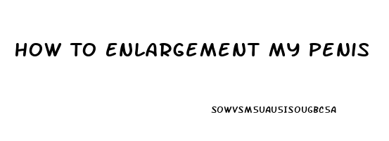 How To Enlargement My Penis