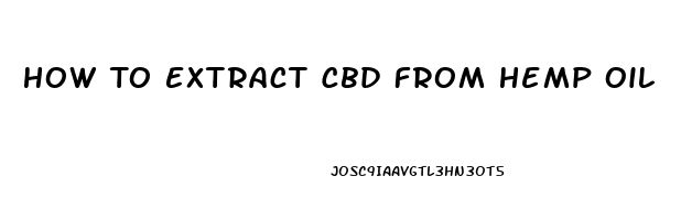 How To Extract Cbd From Hemp Oil