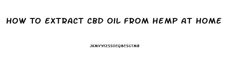 How To Extract Cbd Oil From Hemp At Home