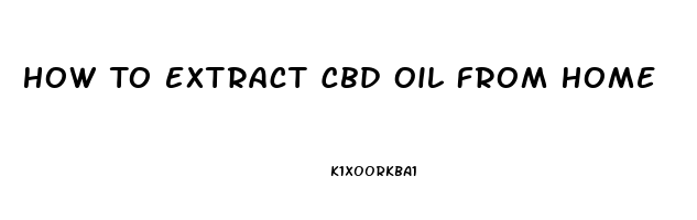 How To Extract Cbd Oil From Home