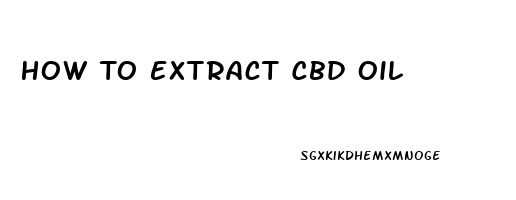 How To Extract Cbd Oil