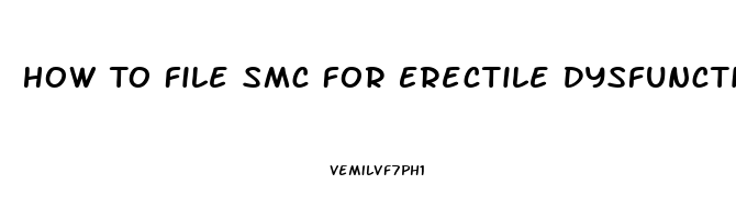 How To File Smc For Erectile Dysfunction