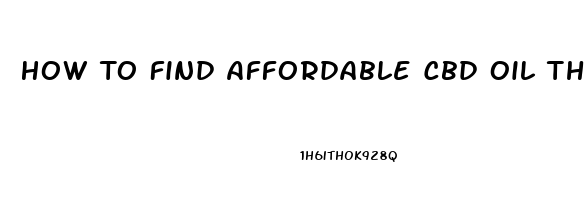 How To Find Affordable Cbd Oil That Works