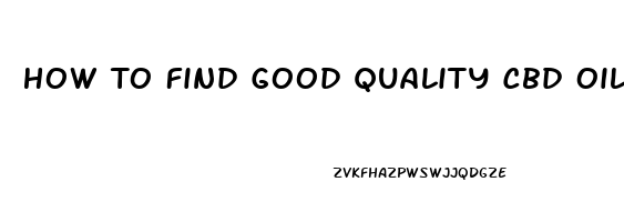 How To Find Good Quality Cbd Oil