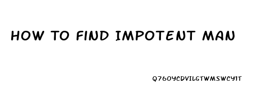 How To Find Impotent Man