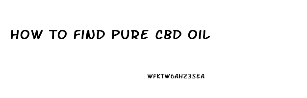 How To Find Pure Cbd Oil