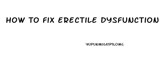 How To Fix Erectile Dysfunction Without Drugs At Home