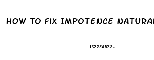 How To Fix Impotence Naturally