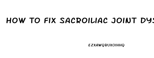 How To Fix Sacroiliac Joint Dysfunction