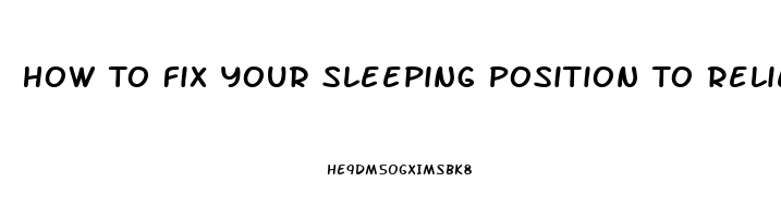 How To Fix Your Sleeping Position To Relieve Back Pain