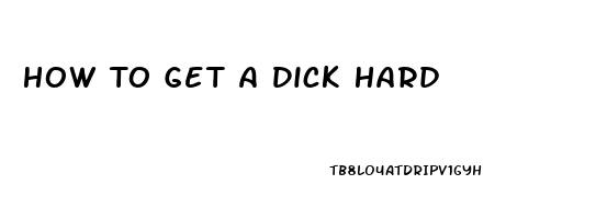 How To Get A Dick Hard