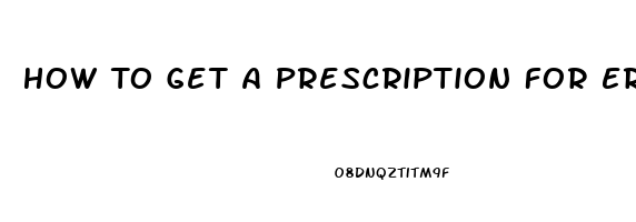 How To Get A Prescription For Erectile Dysfunction