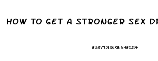 How To Get A Stronger Sex Drive