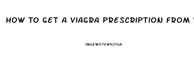 How To Get A Viagra Prescription From Your Doctor