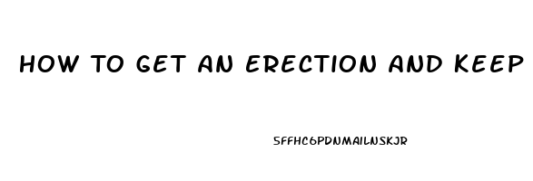 How To Get An Erection And Keep It