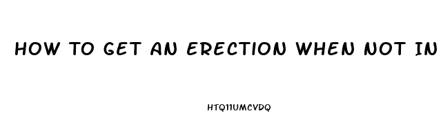 How To Get An Erection When Not In The Mood