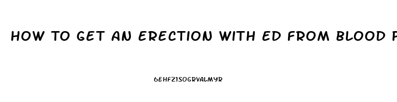 How To Get An Erection With Ed From Blood Pressure Pills