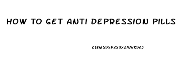 How To Get Anti Depression Pills