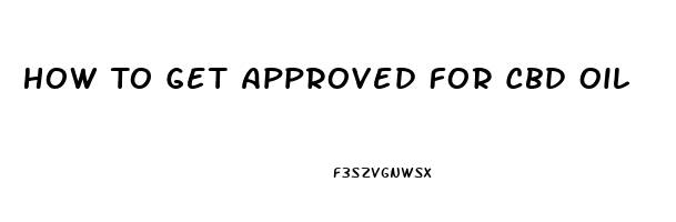 How To Get Approved For Cbd Oil