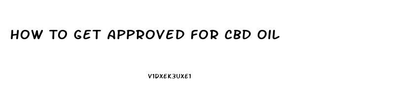 How To Get Approved For Cbd Oil