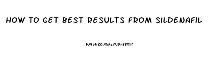 How To Get Best Results From Sildenafil