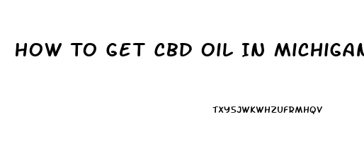 How To Get Cbd Oil In Michigan For Pain