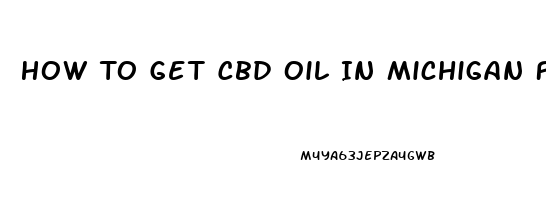 How To Get Cbd Oil In Michigan For Pain