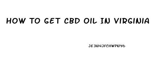 How To Get Cbd Oil In Virginia