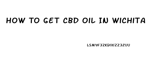 How To Get Cbd Oil In Wichita Kansas