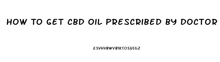 How To Get Cbd Oil Prescribed By Doctor