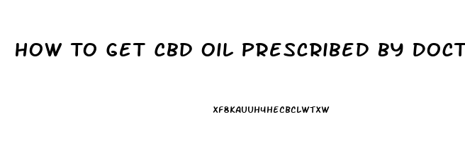 How To Get Cbd Oil Prescribed By Doctor